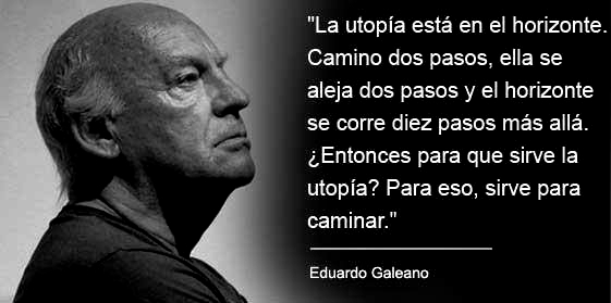 Eduardo Galeano nos enseña sobre el sentido de la utopía.